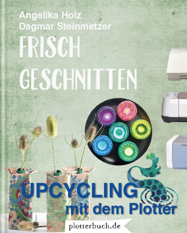 Frisch Geschnitten - Upcycling mit dem Plotter